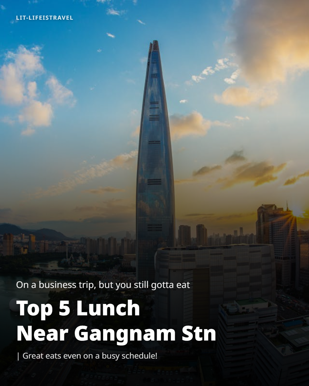 On a Business Trip? Here Are the Top 5 Lunch Spots Near Gangnam Station — LIT Card News